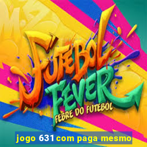 jogo 631 com paga mesmo